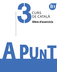 A punt 3. Curs de català. Llibre d'exercicis. B1