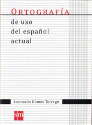 Coleccion Gomez Torrego: Ortografia de uso del espanol actual