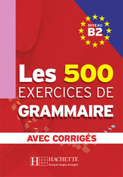 Les 500 Exercices de Grammaire B2 + corrigés intégrés