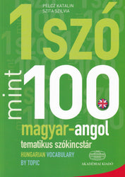 Egy szó mint száz: magyar-angol tematikus szókincstár / Hungarian-English Vocabulary by topic