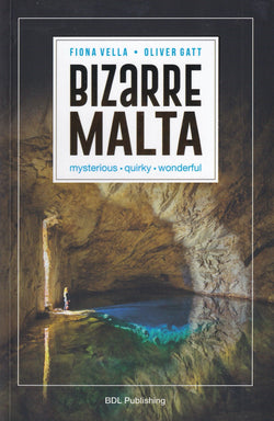 Bizarre Malta - mysterious, quirky, wonderful - 9789995799113 - front cover